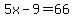 5x-9=66