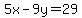 5x-9y=29