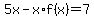 5x-x%2Af%28x%29=7