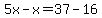 5x-x=37-16