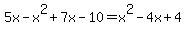 5x-x%5E2%2B7x-10=x%5E2-4x%2B4