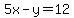 5x-y=12