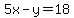 5x-y=18
