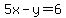 5x-y=6