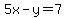 5x-y=7