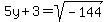 5y%2B3=sqrt%28-144%29
