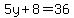 5y%2B8=36