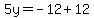 5y=-12%2B12