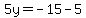 5y=-15-5