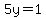 5y=1