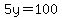 5y=100