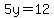 5y=12