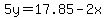 5y=17.85-2x