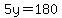 5y=180