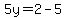5y=2-5