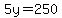 5y=250
