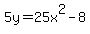 5y=25x%5E2-8