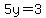 5y=3