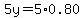 5y=5%2A0.80
