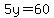 5y=60