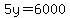 5y=6000