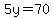 5y=70