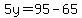 5y=95-65