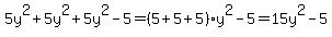 5y%5E2%2B5y%5E2%2B5y%5E2-5=%285%2B5%2B5%29y%5E2-5=15y%5E2-5