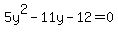 5y%5E2+-+11y+-+12+=+0