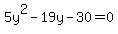 5y%5E2+-+19y+-+30+=+0