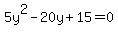 5y%5E2+-+20y+%2B+15+=+0