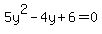 5y%5E2+-4y%2B+6+=0
