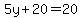 5y+%2B20=+20