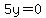 5y+=0