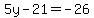 5y+-+21+=+-26