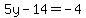 5y-14+=+-4