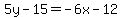 5y-15=-6x-12