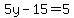 5y-15=5