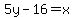 5y-16=x