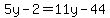 5y-2=11y-44