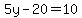 5y-20=10