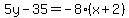 5y-35=-8%28x%2B2%29