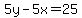 5y-5x=25