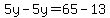 \"5y-5y=65-13\"