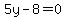 5y-8=0