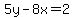 5y-8x=2