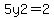 5y2=2