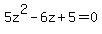 5z%5E2+-+6z+%2B+5+=+0