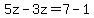 5z-3z=7-1