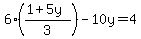 6%28%281%2B5y%29%2F3%29-10y=4